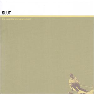 Slut - For Exercise And Amusement