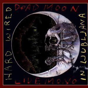 Dead Moon - Hard Wired In Ljubljana