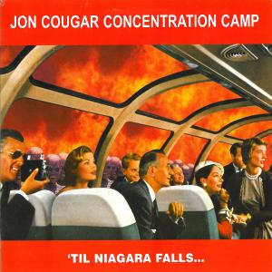 Jon Cougar Concentration Camp - 'til Niagara Falls...