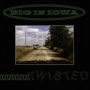 Big In Iowa - Twisted