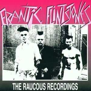 Frantic Flintstones - The Raucous Recordings