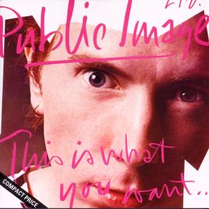 Public Image Limited - This Is What You Want.. This Is What You Get