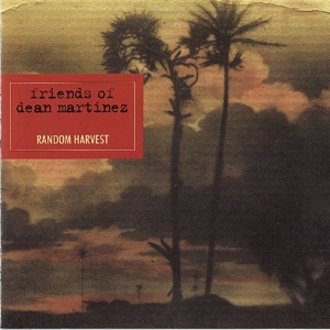 Friends Of Dean Martinez - Random Harvest