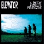 Elevator - Taste Of Complete Perspective