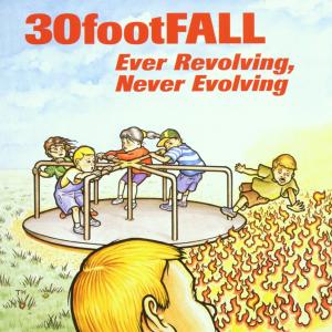 Thirty Foot Fall - Ever Revolving, Never Evolving