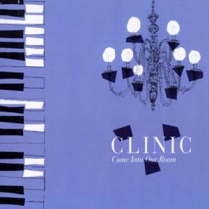 Clinic - Come Into Our Room
