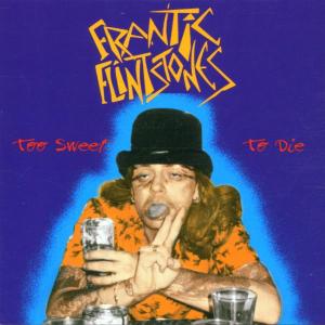 Frantic Flintstones - Too Sweet To Die