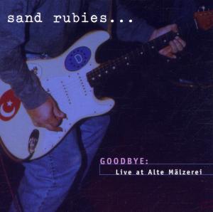 Sand Rubies - Goodbye: Live At Alte Malzerei 1999