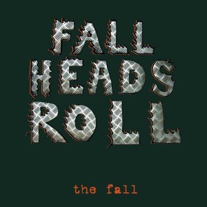 Fall, The - Fall Heads Roll