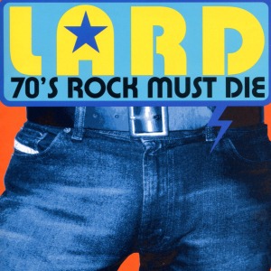 Lard - 70's Rock Must Die