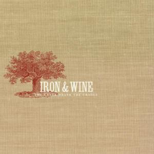 Iron And Wine - The Creek Drank The Cradle