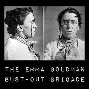 Emma Goldman Bust-out Brigade - Emma Goldman Bust-out Brigade