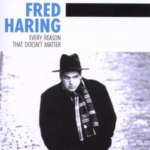 Haring, Fred - Every Reason That Doesn't Matter