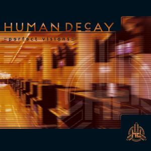 Human Decay - Perfect Visions