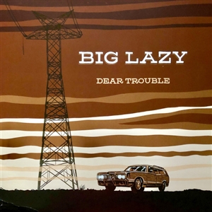 Big Lazy - Dear Trouble