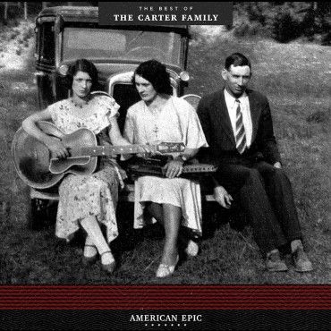 Carter Family, The - American Epic: Best Of The Carter Family