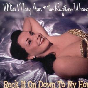 Miss Mary Ann & The Ragtime Wranglers - Rock It On Down To My House
