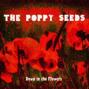 Poppy Seeds, The - Down In The Flowers