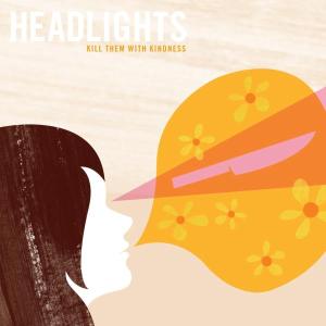 Headlights - Kill Them With Kindness (180 Gr)
