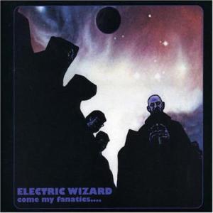 Electric Wizard - Come My Fanatics