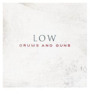 Low - Drums & Guns