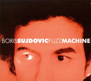 Sujdovic, Boris - Fuzz Machine