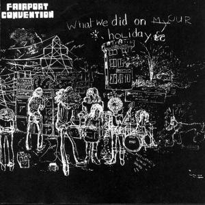 Fairport Convention - What We Did On Our Holidays