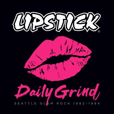Lipstick - Daily Grind: Seattle Glam Rock 1982-84
