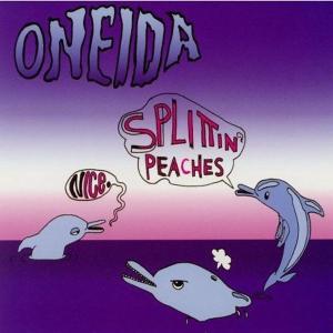 Oneida - Nice/splittin' Peaches