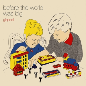Girlpool - Before The World Was Big