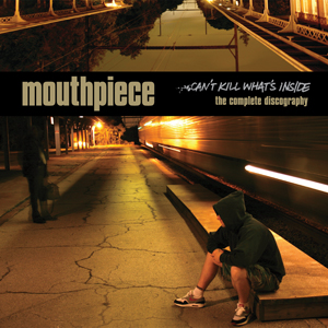 Mouthpiece - Can't Kill What's Inside: Complete Discography