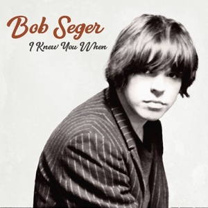Seger, Bob - I Knew You When
