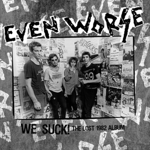 Even Worse - We Suck! The Lost 1982 Album