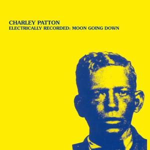 Patton, Charley - Electrically Recorded: Moon Going