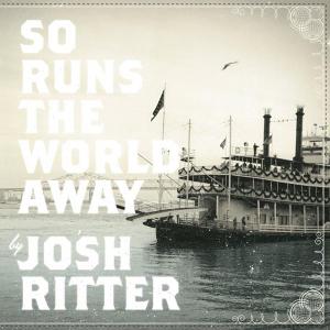 Ritter, Josh - So Runs The World Away