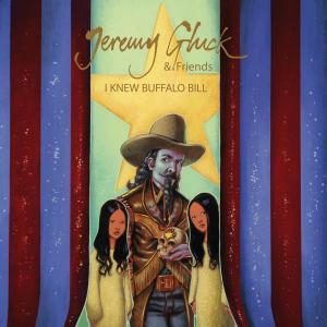 Gluck, Jeremy & Friends - I Knew Buffalo Bill