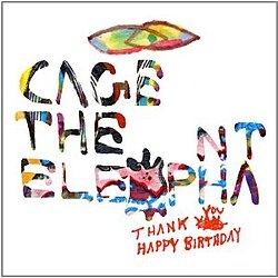 Cage The Elephant - Thank You, Happy Birthday