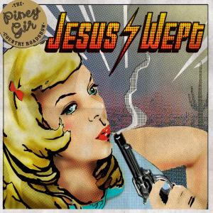 Piney Gir Country Roadshow, The - Jesus Wept