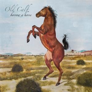Old Calf - Borrow A Horse