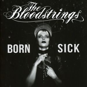 Bloodstrings, The - Born Sick