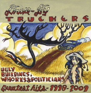 Drive By Truckers - Ugly Buildings, Whores & Politicians: Hits '98-09