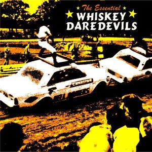 Whiskey Daredevils - The Essential Daredevils