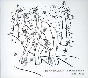 Bonnie Prince Billy & Dawn Mccarthy - Wai Notes