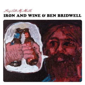 Iron And Wine/ben Bridwell - Sing Into My Mouth