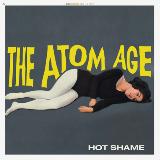 Atom Age, The - Hot Shame