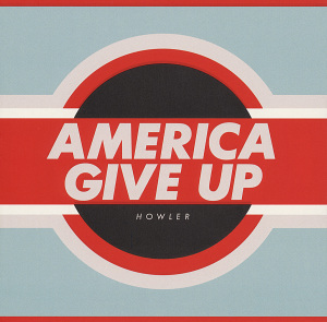 Howler - America Give Up