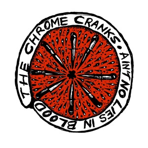 Chrome Cranks - Ain't No Lies In Blood