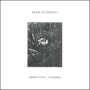 Mcdowall, Drew - Unnatural Channel