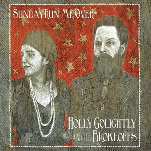 Golightly, Holly & The Brokeoffs - Sunday Run Me Over