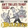 Bullets, The - Ain't Too Late To Bop